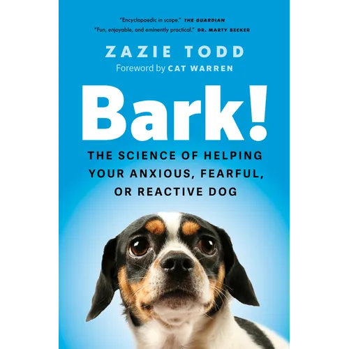 Bark!: The Science of Helping Your Anxious, Fearful, or Reactive Dog