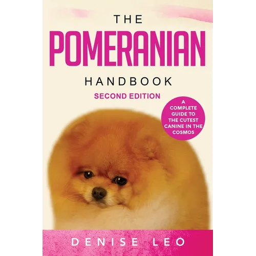 The Pomeranian Handbook: A Complete Guide to The Cutest Canine in The Cosmos