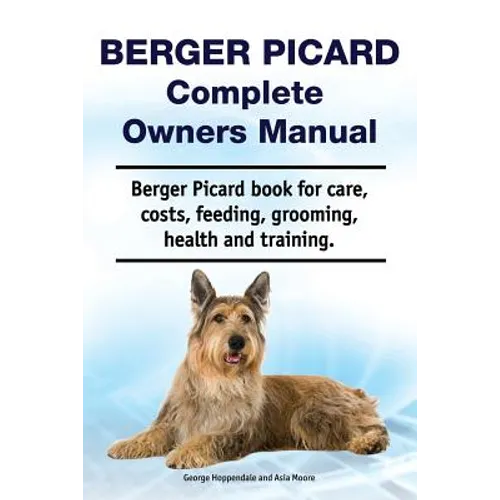 Berger Picard Complete Owners Manual. Berger Picard book for care, costs, feeding, grooming, health and training.