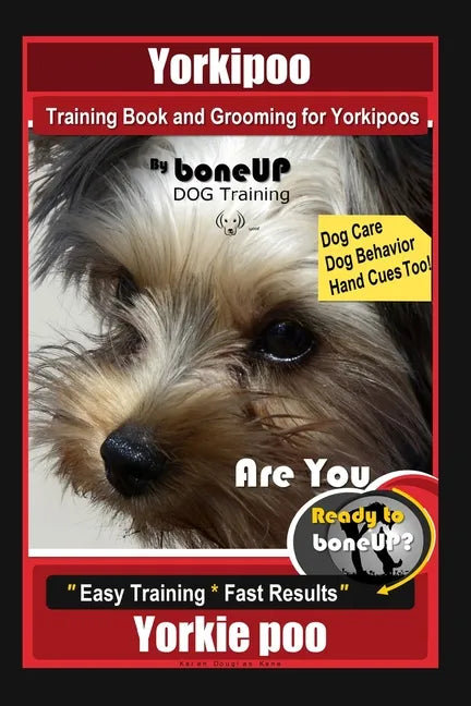 Yorkipoo Training Book and Grooming for Yorkipoos, By BoneUP DOG Training, Are You Ready to Bone Up? Easy Training * Fast Results, Yorkie Poo - Paperback