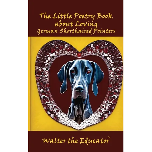 The Little Poetry Book about Loving German Shorthaired Pointers