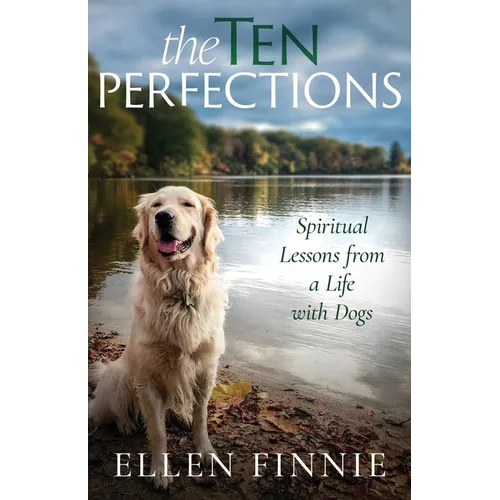 The Ten Perfections: Spiritual Lessons from a Life with Dogs