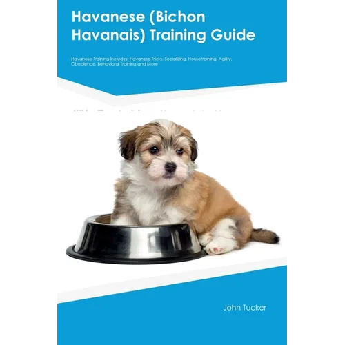 Havanese (Bichon Havanais) Training Guide Havanese Training Includes: Havanese Tricks, Socializing, Housetraining, Agility, Obedience, Behavioral Trai