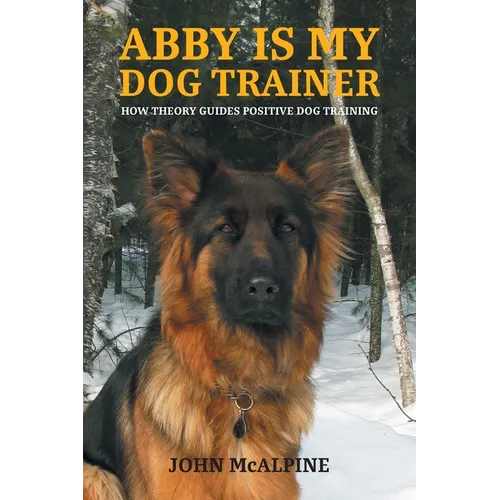 Abby is my Dog Trainer: How Theory Guides Positive Dog Training