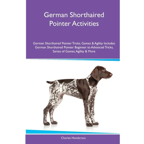 German Shorthaired Pointer Activities German Shorthaired Pointer Tricks, Games & Agility. Includes: German Shorthaired Pointer Beginner to Advanced Tr