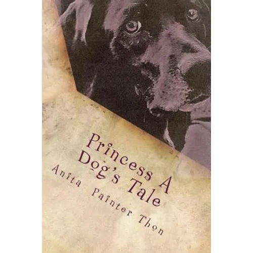Princess A Dog's Tale: survivor of the 1959 Yellowstone earthquake, what she may have experienced on her long journey home.