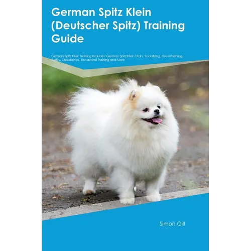 German Spitz Klein (Deutscher Spitz) Training Guide German Spitz Klein Training Includes: German Spitz Klein Tricks, Socializing, Housetraining, Agili