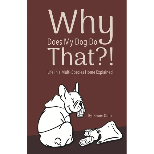Why Does My Dog Do That?! Life in a Multi-Species Home Explained