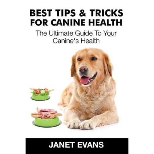 Best Tips & Tricks for Canine Health: The Ultimate Guide to Your Canine's Health