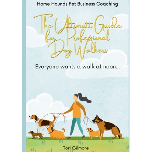 The Ultimutt Guide for Professional Dog Walkers: Everyone wants a walk at noon