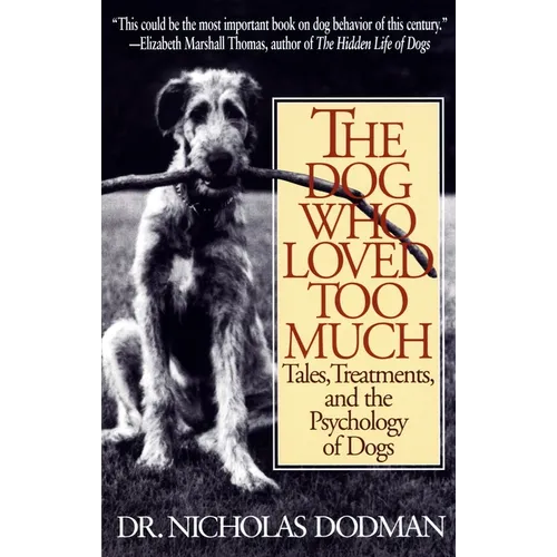The Dog Who Loved Too Much: Tales, Treatments and the Psychology of Dogs