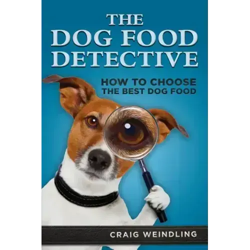 The Dog Food Detective: How to Choose the Best Dog Food