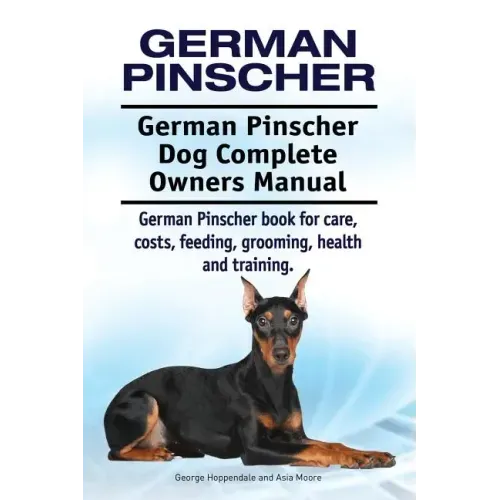 German Pinscher. German Pinscher Dog Complete Owners Manual. German Pinscher book for care, costs, feeding, grooming, health and training.