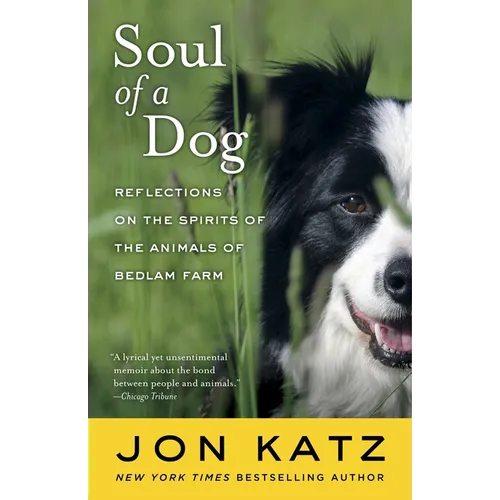 Soul of a Dog: Reflections on the Spirits of the Animals of Bedlam Farm