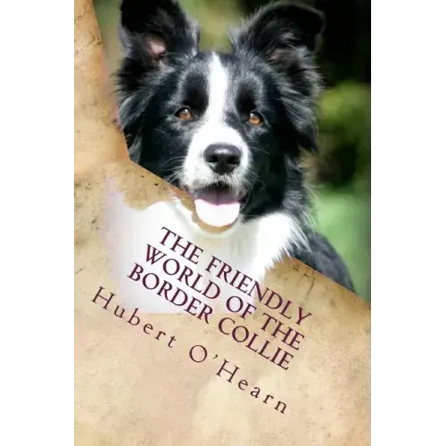 The Friendly World of the Border Collie: Inside the Minds of the Smartest Dogs in the World
