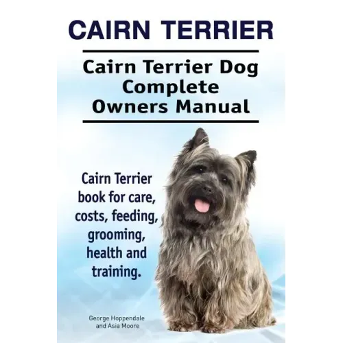 Cairn Terrier. Cairn Terrier Dog Complete Owners Manual. Cairn Terrier book for care, costs, feeding, grooming, health and training.