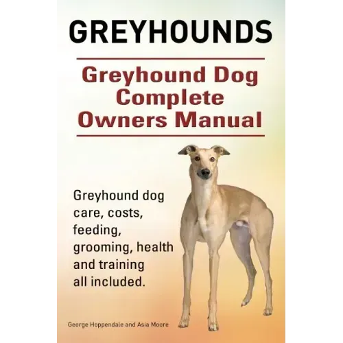 Greyhounds. Greyhound Dog Complete Owners Manual. Greyhound dog care, costs, feeding, grooming, health and training all included.