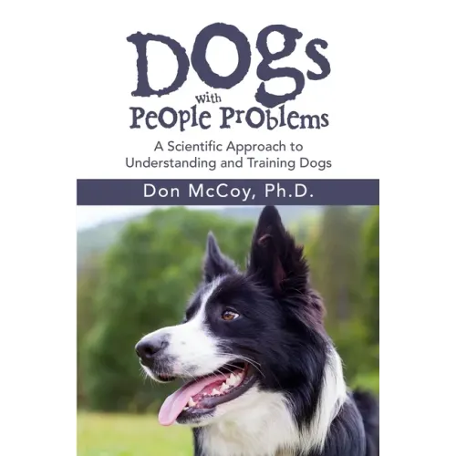 Dogs with People Problems: A Scientific Approach to Understand and Training Dogs