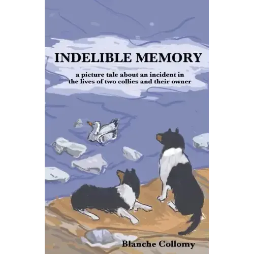 Indelible Memory: (a picture tale about an incident in the lives of two collies and their owner)