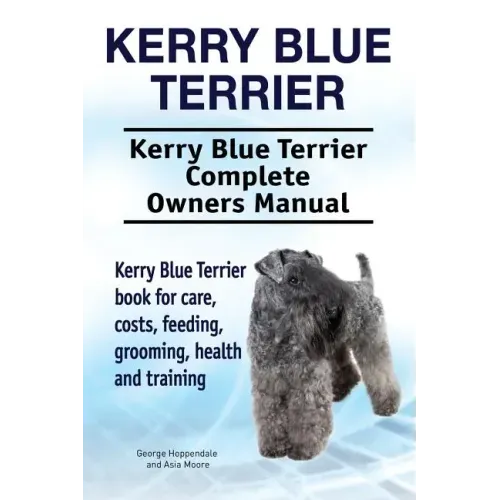 Kerry Blue Terrier. Kerry Blue Terrier Complete Owners Manual. Kerry Blue Terrier book for care, costs, feeding, grooming, health and training.
