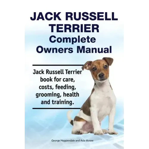 Jack Russell Terrier Complete Owners Manual. Jack Russell Terrier book for care, costs, feeding, grooming, health and training.