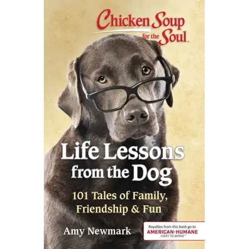 Chicken Soup for the Soul: Life Lessons from the Dog: 101 Tales of Family, Friendship & Fun