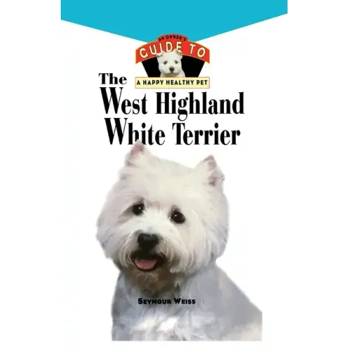 West Highland White Terrier: An Owner's Guide Toa Happy Healthy Pet