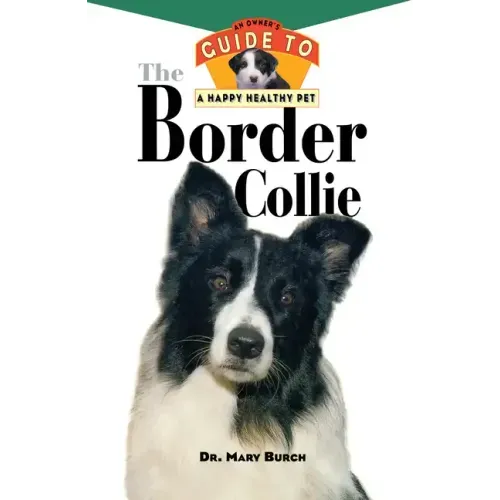 The Border Collie: An Owner's Guide to a Happy Healthy Pet