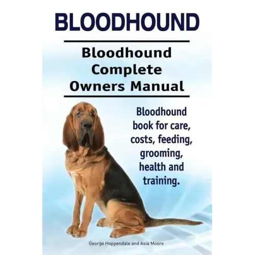Bloodhound. Bloodhound Complete Owners Manual. Bloodhound book for care, costs, feeding, grooming, health and training.