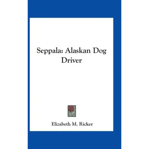 Seppala: Alaskan Dog Driver