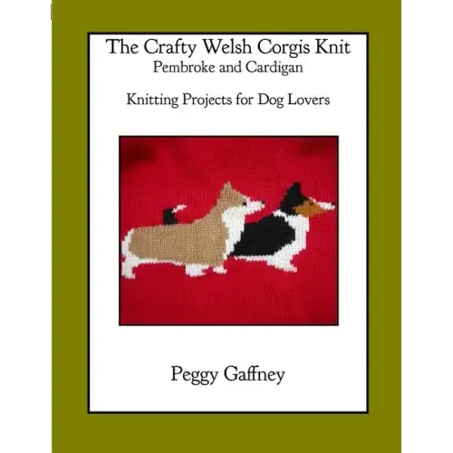 The Crafty Welsh Corgi Knits: Pembroke and Cardigan: Knitting Projects for Dog Lovers
