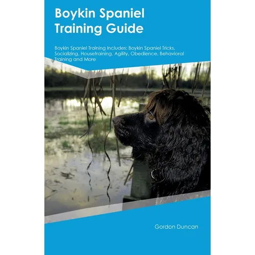 Boykin Spaniel Training Guide Boykin Spaniel Training Includes: Boykin Spaniel Tricks, Socializing, Housetraining, Agility, Obedience, Behavioral Trai