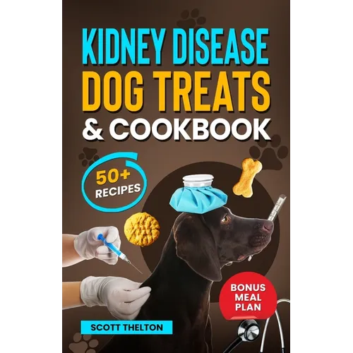 Kidney Disease Dog Treats And Cookbook: The Complete Guide With Easy To Follow Vet-Approved Homemade Recipe To Support Dogs With Renal Failure. (Over