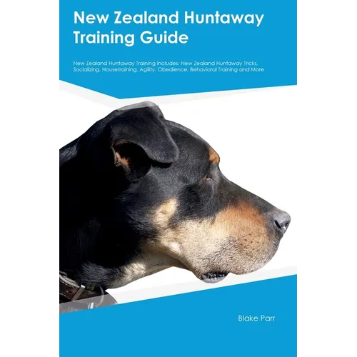 New Zealand Huntaway Training Guide New Zealand Huntaway Training Includes: New Zealand Huntaway Tricks, Socializing, Housetraining, Agility, Obedienc