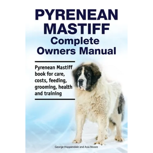 Pyrenean Mastiff Complete Owners Manual. Pyrenean Mastiff book for care, costs, feeding, grooming, health and training.