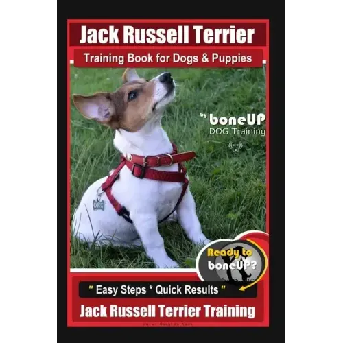 Jack Russell Terrier Training Book for Dogs and Puppies by BoneUp DOG Training: Are You Ready to BoneUp? Easy Steps * Quick Results Jack Russell Terri