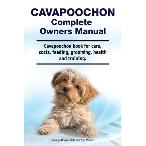 Cavapoochon Complete Owners Manual. Cavapoochon book for care, costs, feeding, grooming, health and training.