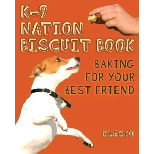 K-9 Nation Biscuit Book: Baking for Your Best Friend