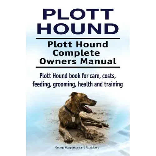 Plott Hound. Plott Hound Complete Owners Manual. Plott Hound book for care, costs, feeding, grooming, health and training.