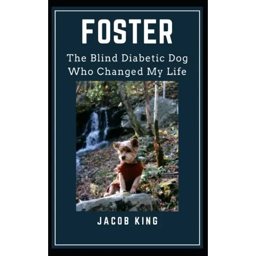 Foster: The Blind Diabetic Dog Who Changed My Life
