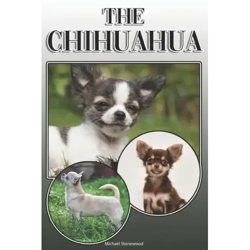 The Chihuahua: A Complete and Comprehensive Owners Guide To: Buying, Owning, Health, Grooming, Training, Obedience, Understanding and