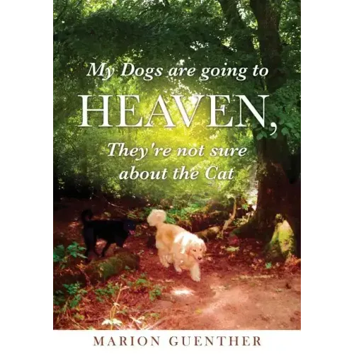 My Dogs are going to Heaven, They're not sure about the Cat