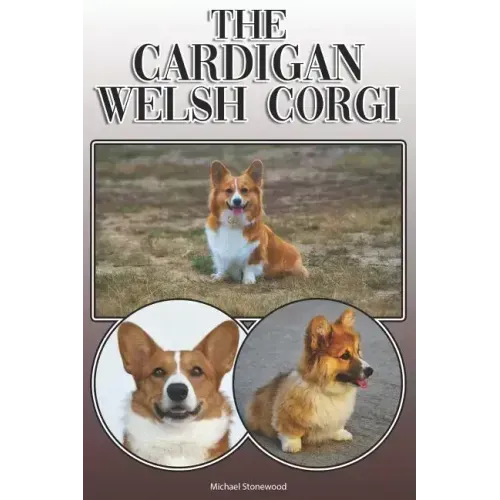 The Cardigan Welsh Corgi: A Complete and Comprehensive Owners Guide To: Buying, Owning, Health, Grooming, Training, Obedience, Understanding and