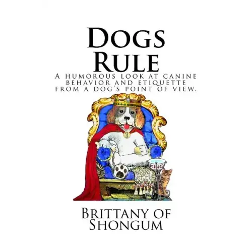 Dogs Rule: A humorous look at canine behavior and etiquette from a dogs point of view