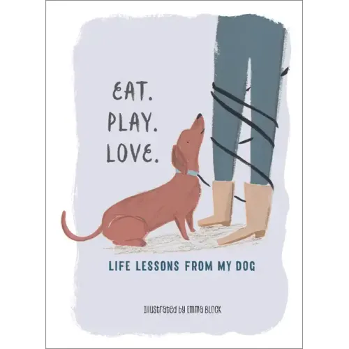 Eat. Play. Love.: Life Lessons from My Dog