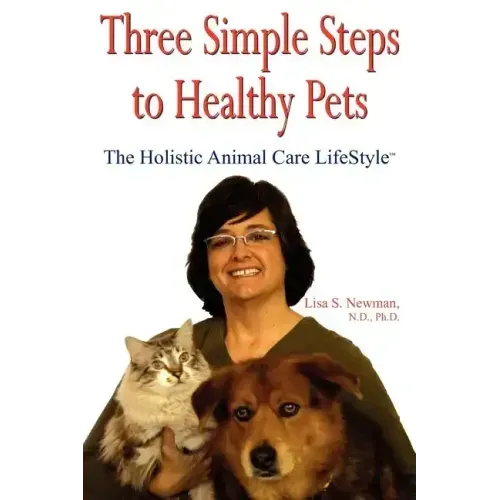 Three Simple Steps to Healthy Pets: The Holistic Animal Care Lifestyletm