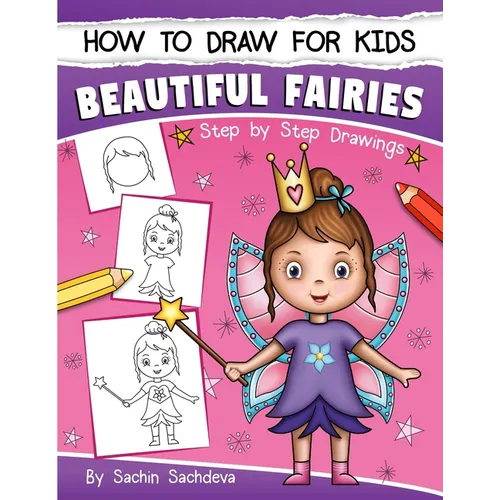How to Draw for Kids: A Girl's guide to Drawing Beautiful Fairies, Magical Unicorns, and Fantasy Items (Ages 6-12)