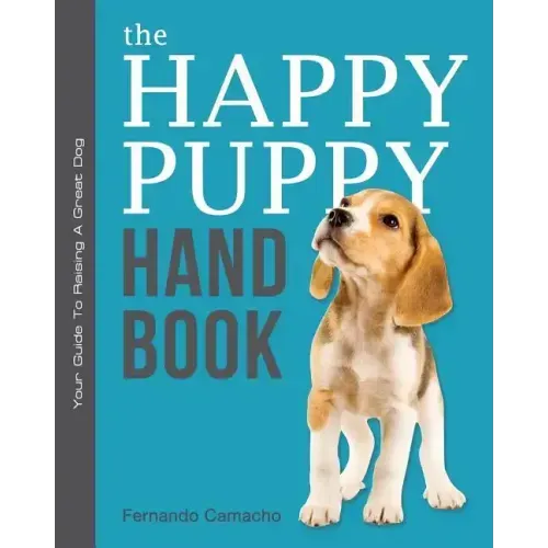 The Happy Puppy Handbook: Your Guide To Raising A Great Dog