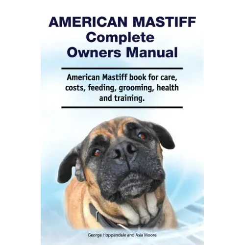 American Mastiff Complete Owners Manual. American Mastiff book for care, costs, feeding, grooming, health and training.