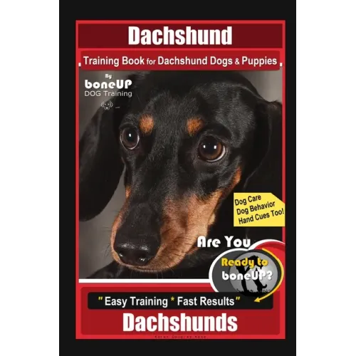 Dachshund Training Book for Dachshund Dogs & Puppies By BoneUP DOG Training, Dog Care, Dog Behavior, Hand Cues Too! Are You Ready to Bone Up? Easy Tra